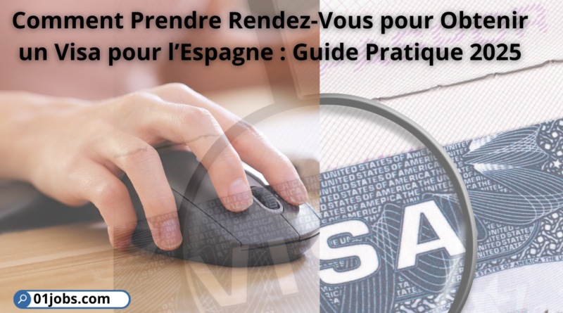 Comment Prendre Rendez-Vous pour Obtenir un Visa pour l’Espagne : Guide Pratique 2025