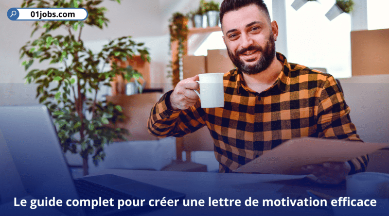 Le guide complet pour créer une lettre de motivation efficace