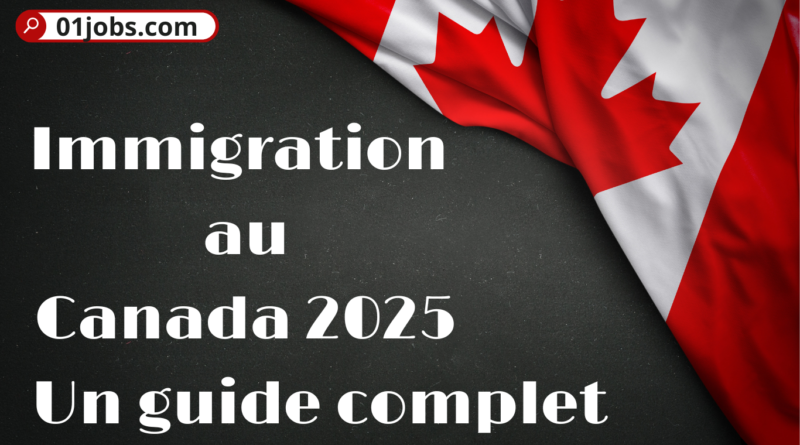 Immigration au Canada 2025 : Un guide complet