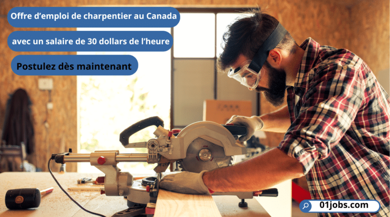 Offre d’emploi de charpentier au Canada en 2025 avec un salaire de 30 dollars de l’heure